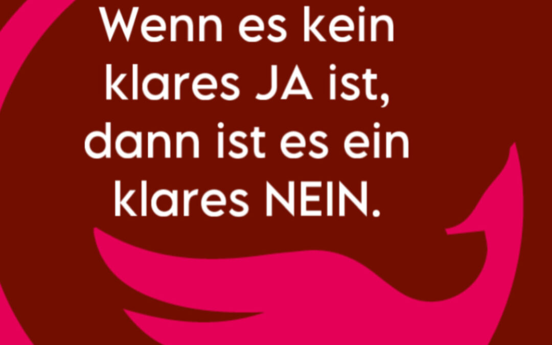 Wenn es kein klares JA ist, dann ist es ein klares NEIN.